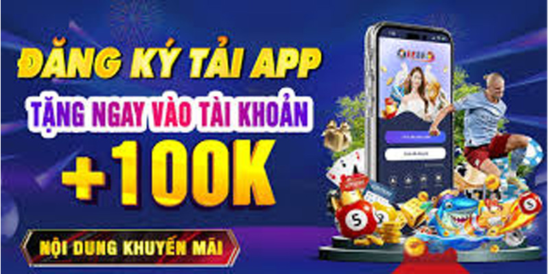 Đăng ký tải app tặng ngay 100k