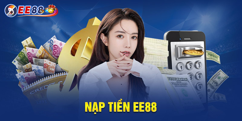 Nạp tiền EE88 Là Lựa Chọn An Toàn