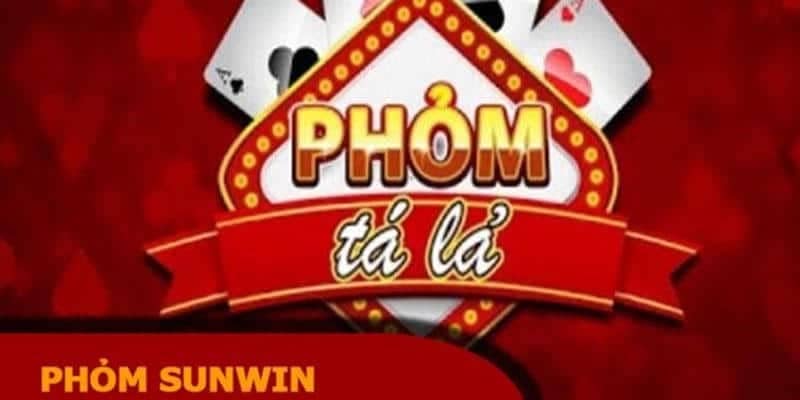 Tổng Quan Về Phỏm và Cổng Game Sunwin