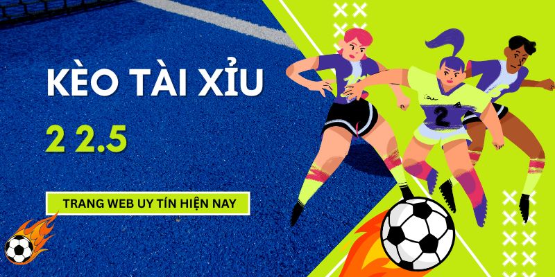 Kèo Tài Xỉu 2.5: Mẹo Đọc Tỷ Lệ Kèo 2.5 Hiệu Quả Nhất 2026